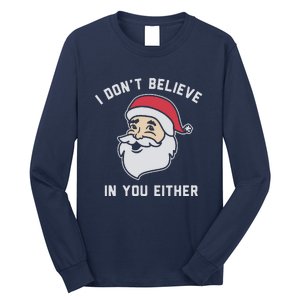 I Don't Believe In You Either Santa Claus Long Sleeve Shirt