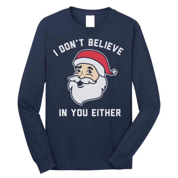 I Don't Believe In You Either Santa Claus Long Sleeve Shirt