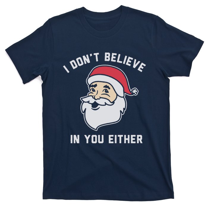 I Don't Believe In You Either Santa Claus T-Shirt