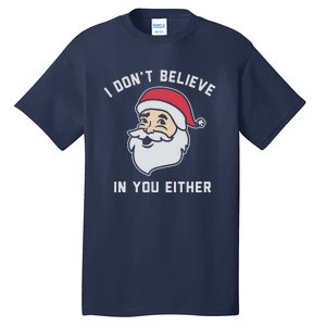 I Don't Believe In You Either Santa Claus Tall T-Shirt