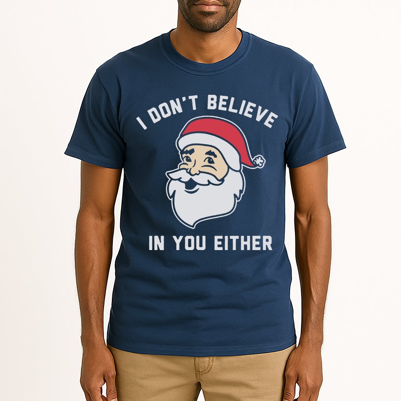 I Don't Believe In You Either Santa Claus Tall T-Shirt