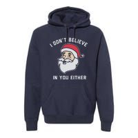 I Don't Believe In You Either Santa Claus Premium Hoodie