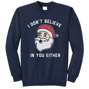 I Don't Believe In You Either Santa Claus Tall Sweatshirt