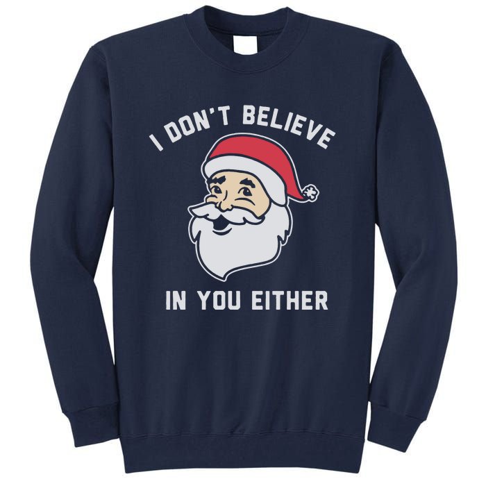 I Don't Believe In You Either Santa Claus Tall Sweatshirt