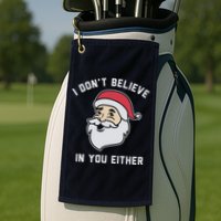 I Don't Believe In You Either Santa Claus Golf Towel
