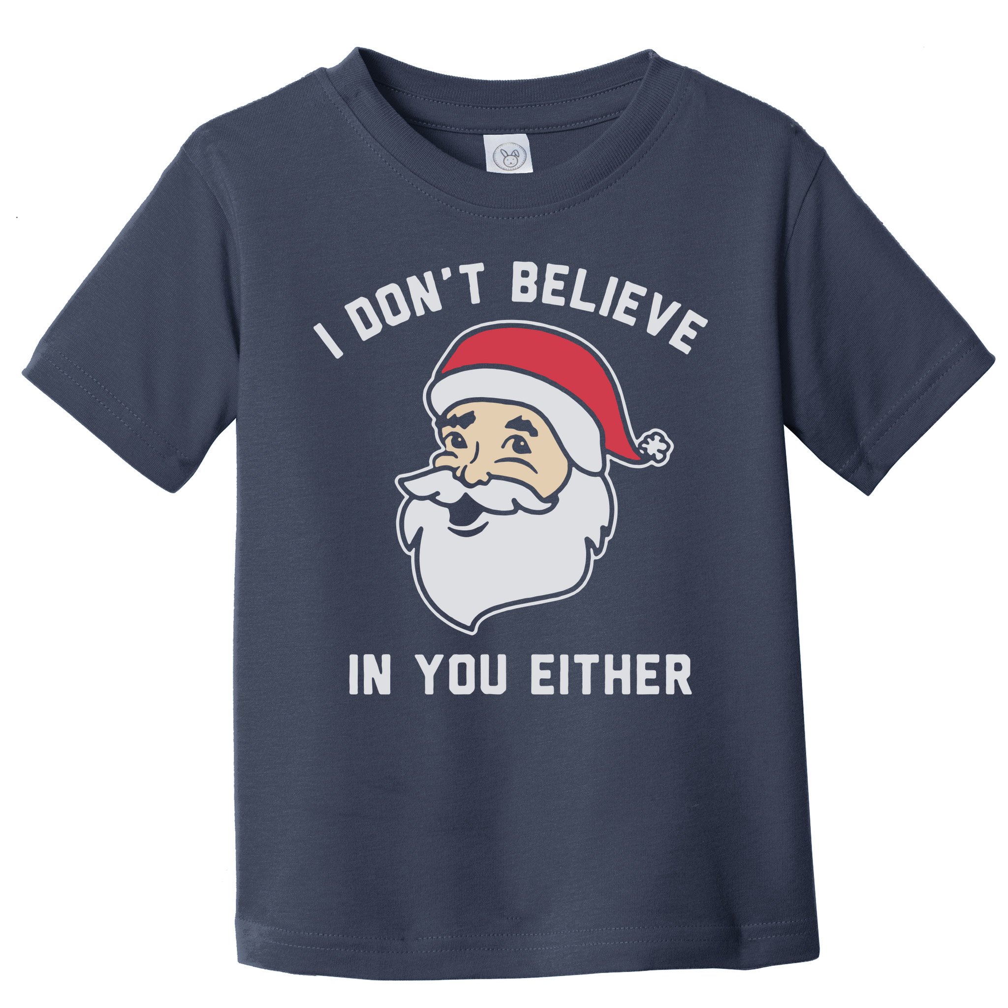 I Don't Believe In You Either Santa Claus Toddler T-Shirt