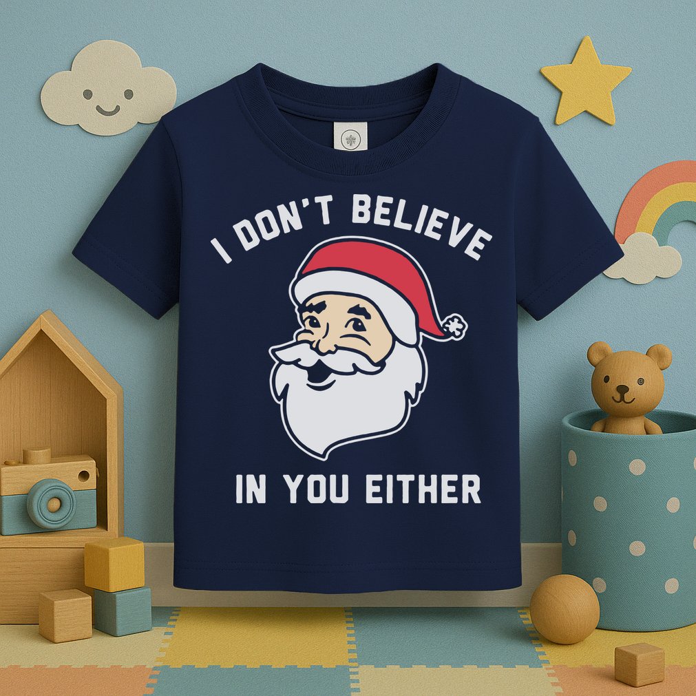 I Don't Believe In You Either Santa Claus Toddler T-Shirt