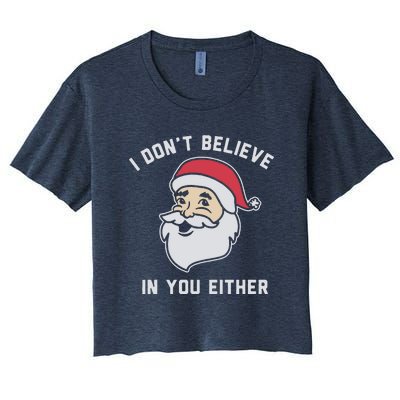 I Don't Believe In You Either Santa Claus Women's Crop Top Tee