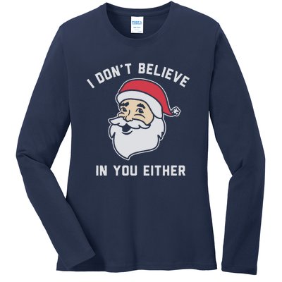 I Don't Believe In You Either Santa Claus Ladies Long Sleeve Shirt