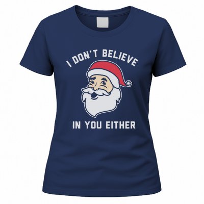 I Don't Believe In You Either Santa Claus Women's T-Shirt