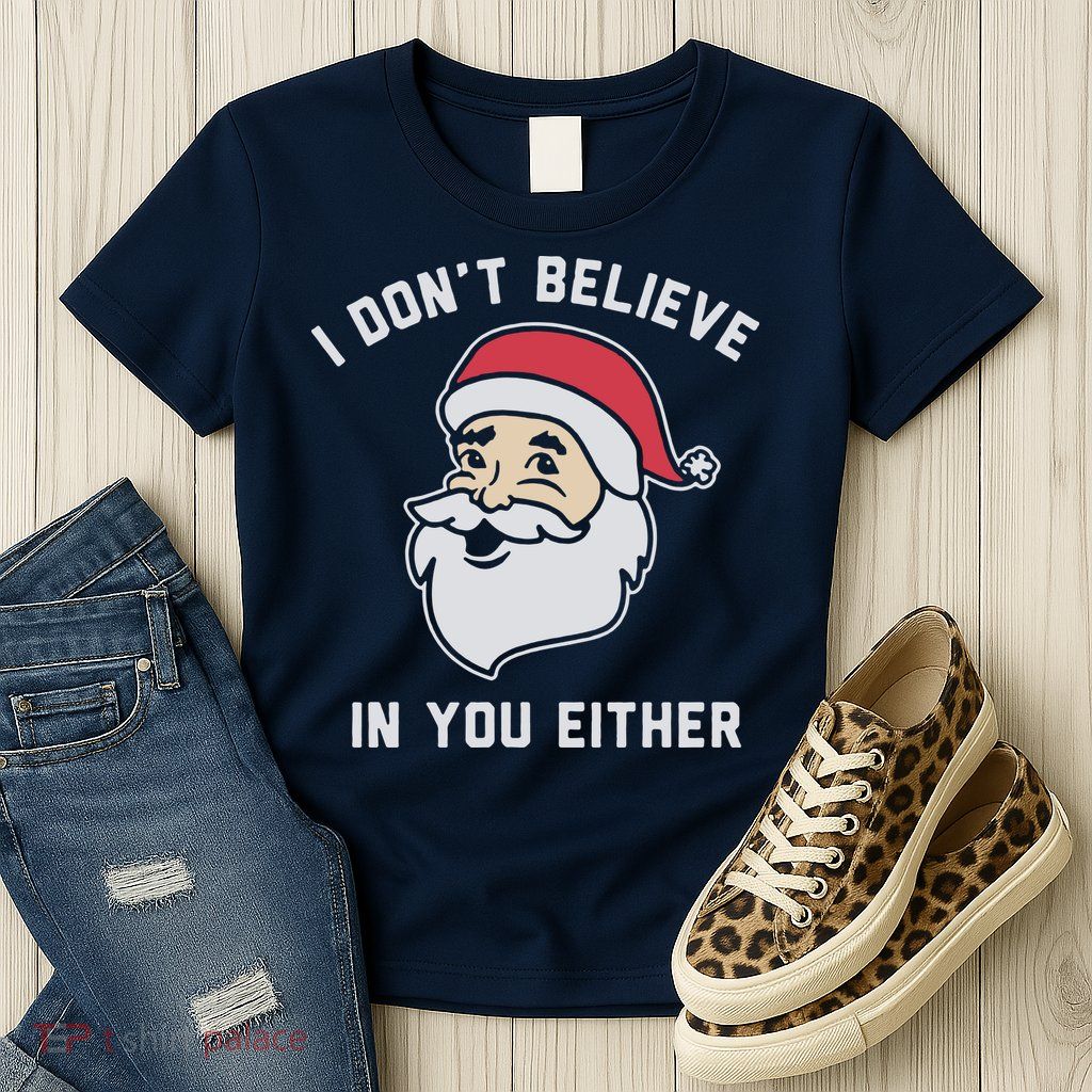 I Don't Believe In You Either Santa Claus Womens T-Shirt