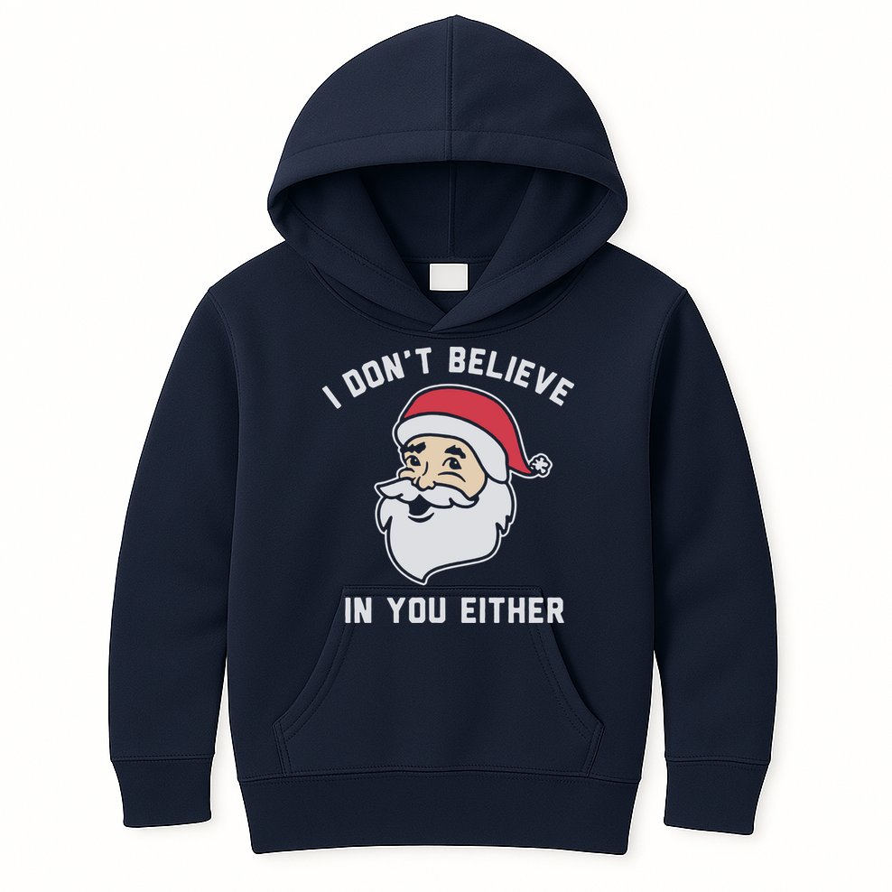 I Don't Believe In You Either Santa Claus Kids Hoodie