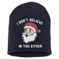 I Don't Believe In You Either Santa Claus Short Acrylic Beanie