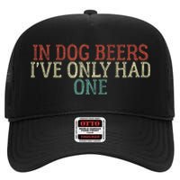 In Dog Beers I've Only Had One Funny High Crown Mesh Back Trucker Hat