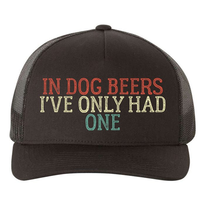 In Dog Beers I've Only Had One Funny Yupoong Adult 5-Panel Trucker Hat