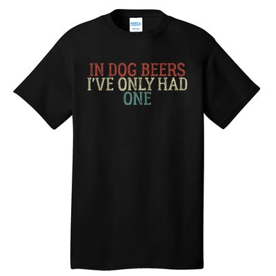 In Dog Beers I've Only Had One Funny Tall T-Shirt