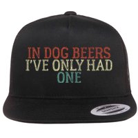 In Dog Beers I've Only Had One Funny Flat Bill Trucker Hat