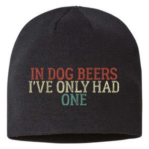 In Dog Beers I've Only Had One Funny Sustainable Beanie