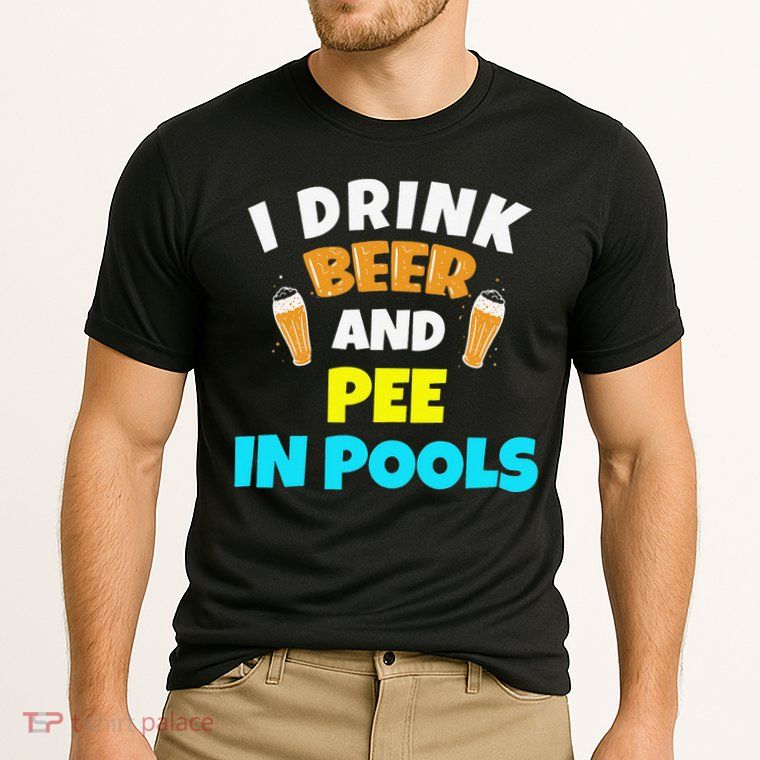 I Drink Beer And Pee in Pools Lake River Gifts Performance Shirt
