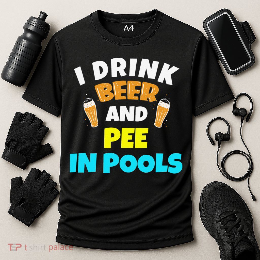I Drink Beer And Pee in Pools Lake River Gifts Performance Shirt