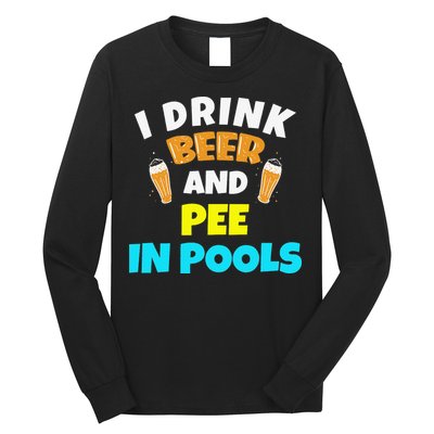 I Drink Beer And Pee in Pools Lake River Gifts Long Sleeve Shirt
