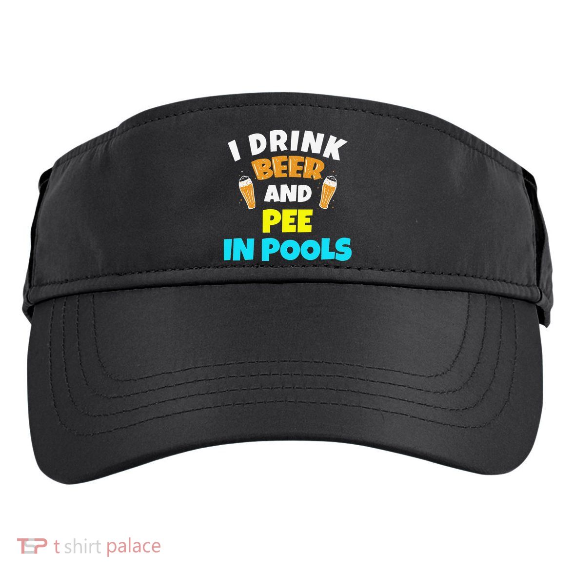 I Drink Beer And Pee in Pools Lake River Gifts Adult Drive Performance Visor