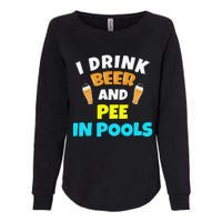 I Drink Beer And Pee in Pools Lake River Gifts Womens California Wash Sweatshirt