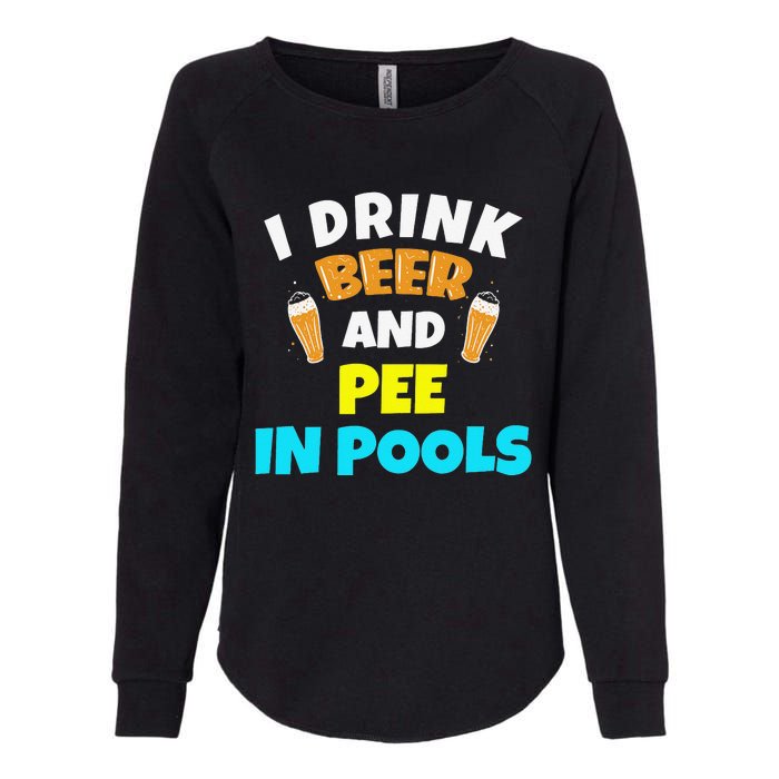 I Drink Beer And Pee in Pools Lake River Gifts Womens California Wash Sweatshirt