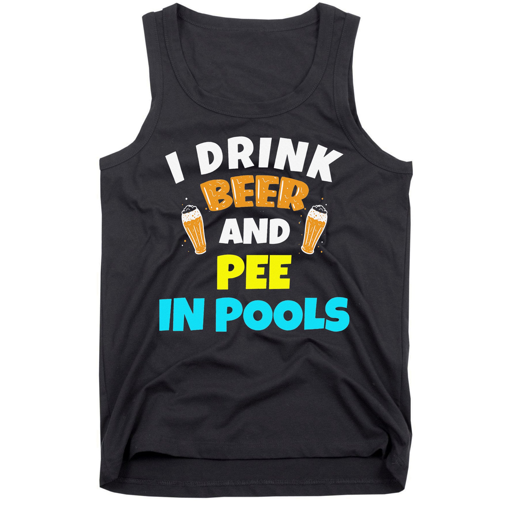 I Drink Beer And Pee in Pools Lake River Gifts Tank Top