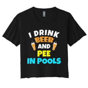 I Drink Beer And Pee in Pools Lake River Gifts Women's Crop Top Tee