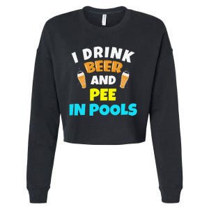 I Drink Beer And Pee in Pools Lake River Gifts Cropped Pullover Crew