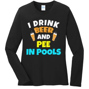 I Drink Beer And Pee in Pools Lake River Gifts Ladies Long Sleeve Shirt