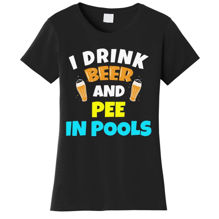 I Drink Beer And Pee in Pools Lake River Gifts Women's T-Shirt