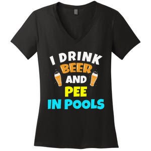 I Drink Beer And Pee in Pools Lake River Gifts Women's V-Neck T-Shirt