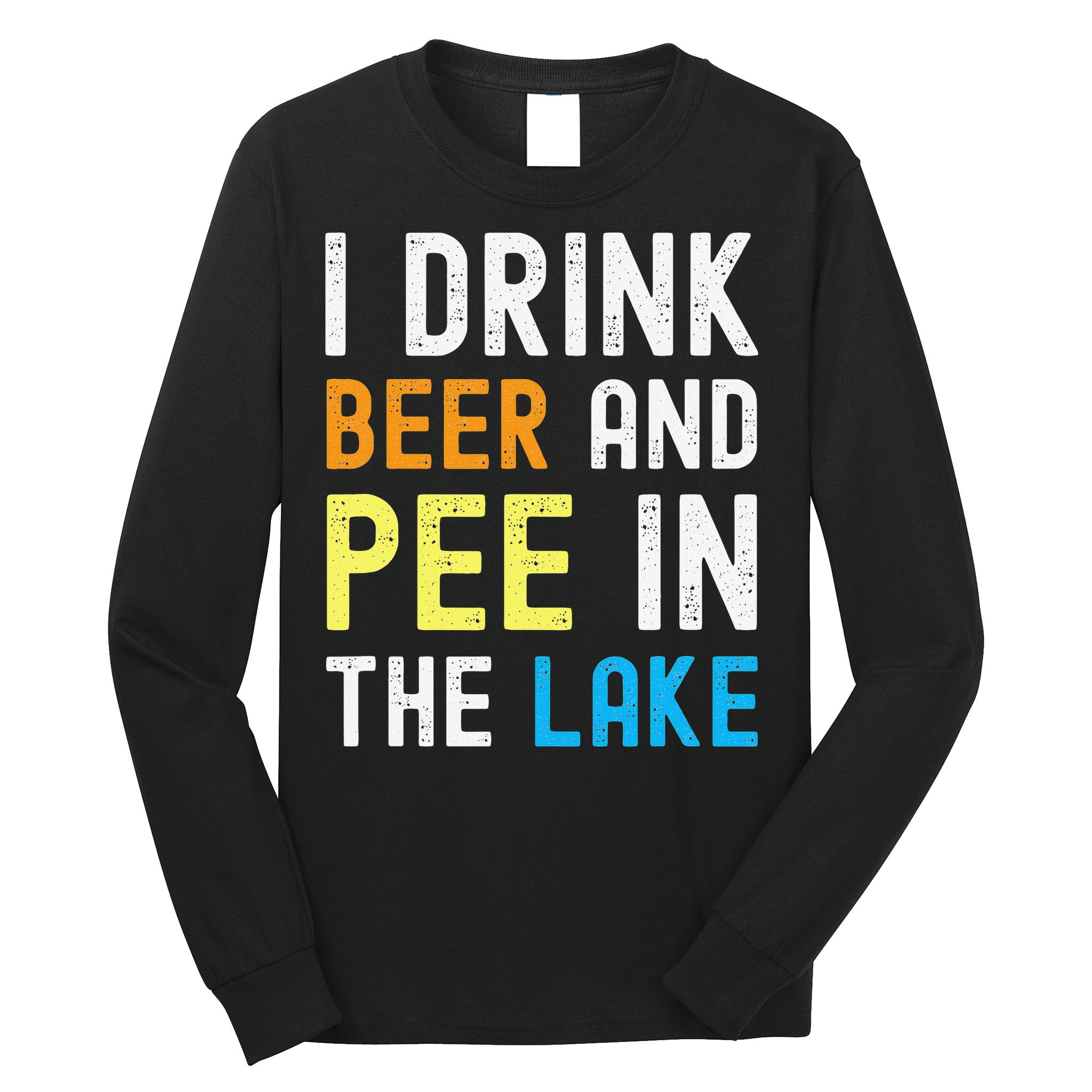I Drink Beer I Pee In The Lake Funny Summer Vacation Long Sleeve Shirt