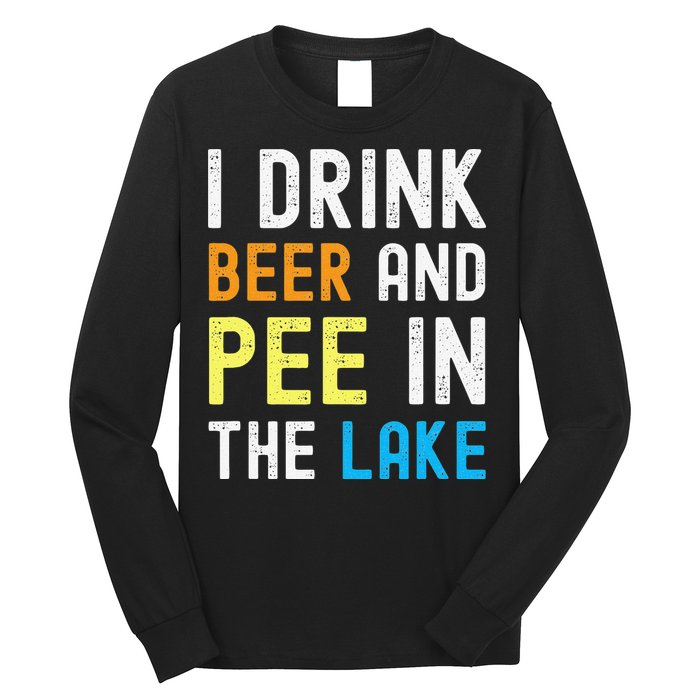 I Drink Beer I Pee In The Lake Funny Summer Vacation Long Sleeve Shirt