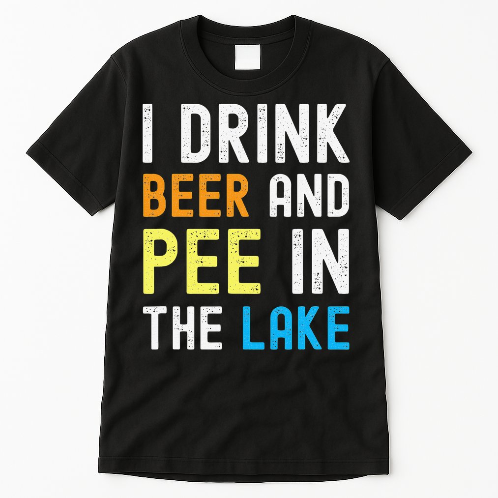 I Drink Beer I Pee In The Lake Funny Summer Vacation Tall T-Shirt