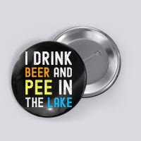 I Drink Beer I Pee In The Lake Funny Summer Vacation Button