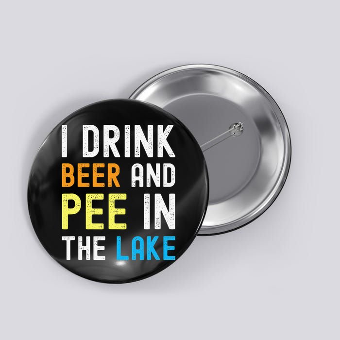 I Drink Beer I Pee In The Lake Funny Summer Vacation Button