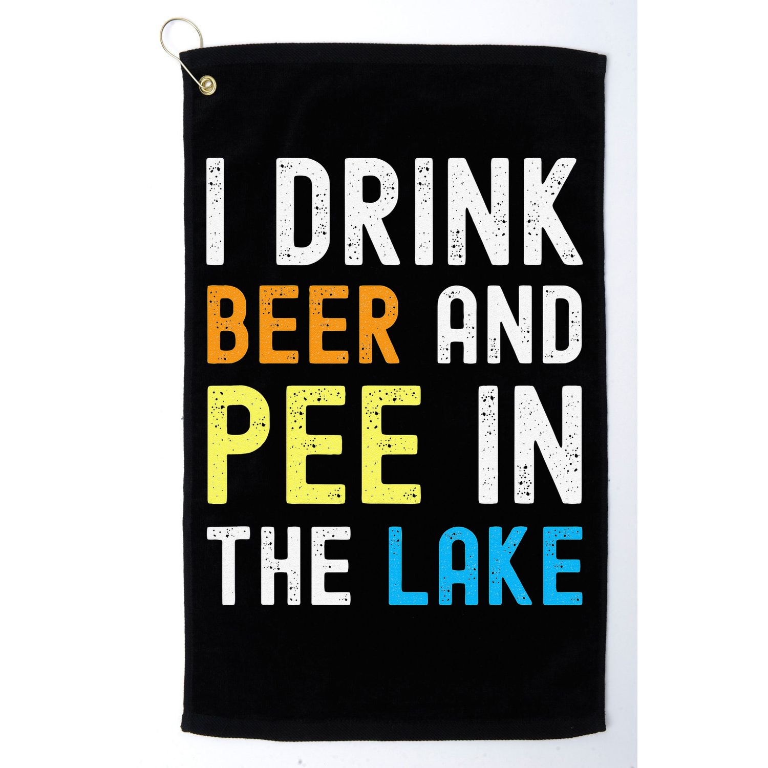 I Drink Beer I Pee In The Lake Funny Summer Vacation Golf Towel