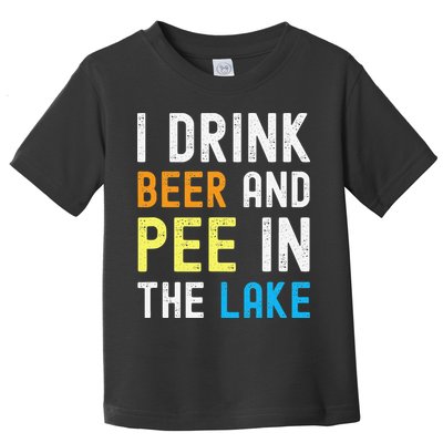I Drink Beer I Pee In The Lake Funny Summer Vacation Toddler T-Shirt