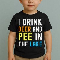 I Drink Beer I Pee In The Lake Funny Summer Vacation Toddler T-Shirt