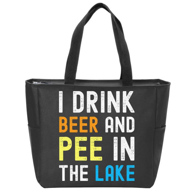 I Drink Beer I Pee In The Lake Funny Summer Vacation Zip Tote Bag