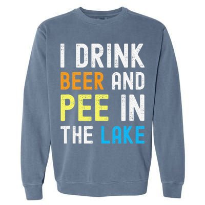 I Drink Beer I Pee In The Lake Funny Summer Vacation Garment-Dyed Sweatshirt