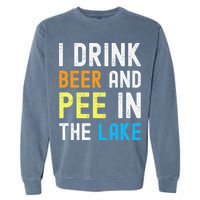 I Drink Beer I Pee In The Lake Funny Summer Vacation Garment-Dyed Sweatshirt