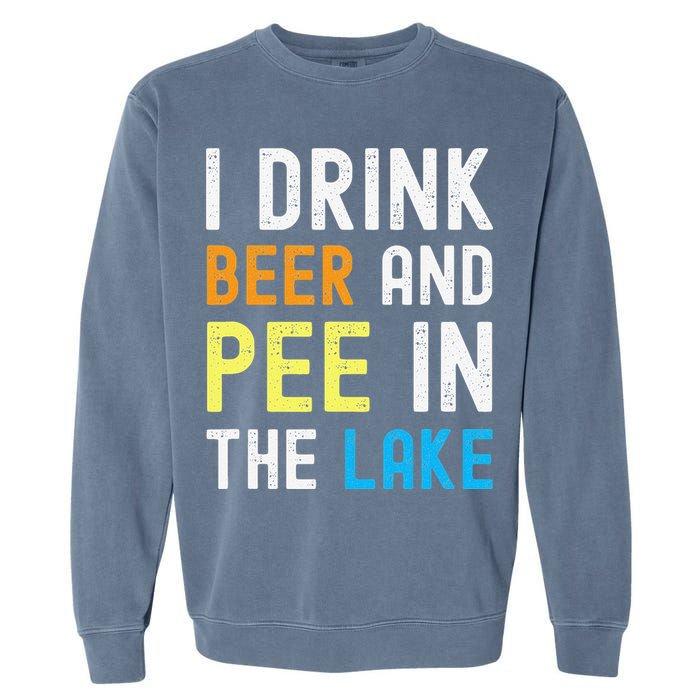 I Drink Beer I Pee In The Lake Funny Summer Vacation Garment-Dyed Sweatshirt