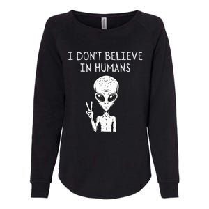 I Don't Believe In Humans Funny Alien UFO Lover Weird Womens California Wash Sweatshirt