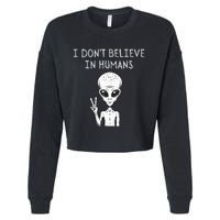 I Don't Believe In Humans Funny Alien UFO Lover Weird Cropped Pullover Crew