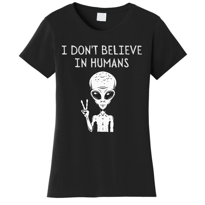 I Don't Believe In Humans Funny Alien UFO Lover Weird Women's T-Shirt