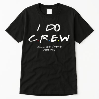 I Do Crew Bachelorette Party Men & Women Tall T-Shirt